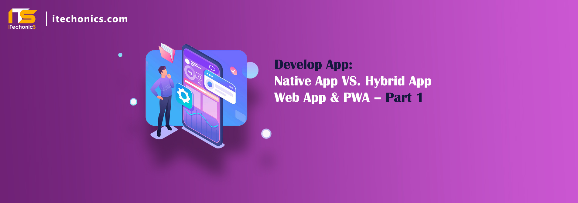 Native App VS. Hybrid App, Web App & PWA – Part 1